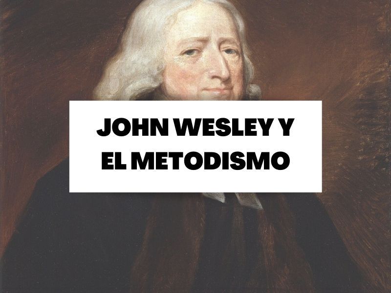 Todo sobre el metodismo y su padre, John Wesley